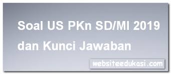 Soal ukg pkn smp dan kunci jawaban soal uas pkn kelas 10 semester 1 demikianlah uraian dari ppkncoid mengenai soal usbn pkn smp soal dan kunci jawaban pengayaan ini dapat dijadikan soal latihan ujian sekolah us smp mts tahun 2021 atau tahun ajaran 20202021 2020 2021 2022. Soal Us Pkn Sd Mi 2019 Dan Kunci Jawaban Websiteedukasi Com