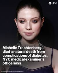Michelle Trachtenberg died a natural death from complications of diabetes,  the New York City medical examiner's office said. The "Gossip Girl" actress  was found dead in her apartment in Columbus Circle in