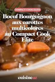 Boeuf Bourguignon Aux Carottes Multicolores Au Compact Cook Elite Recette Bœuf Bourguignon Recette Francaise Bourguignon De Boeuf
