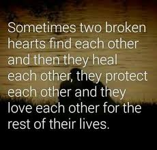 Sometimes Two Broken Hearts Find Each Other And Then They Heal Each Other They Protect Each Other And They Lo Soulmate Quotes Love Quotes Inspirational Quotes