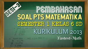 Maybe you would like to learn more about one of these? Soal Dan Pembahasan Pts Uts Matematika Kelas 6 Semester 1 Kurikulum 2013 Sesi 3 Youtube