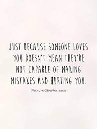 Just Because Someone Loves You Doesn T Mean They Re Not Capable Picture Quotes