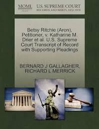 Amazon.com: Betsy Ritchie (Aron), Petitioner, v. Katharine M. Drier et al.  U.S. Supreme Court Transcript of Record with Supporting Pleadings:  9781270382966: GALLAGHER, BERNARD J, MERRICK, RICHARD L: Libros