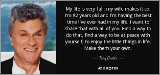 Joan, present laughter, the little foxes, fool for love, casa valentina, a night with janis joplin, vanya and sonia and masha and spike, the other place, bloody bloody andrew jackson. Tony Curtis Quote My Life Is Very Full My Wife Makes It So