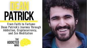 Episode 330: From Faith to Fortune: Dean Patrick's Journey Through  Addiction, Cryptocurrency, and Zen Meditation
