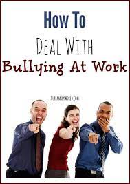 Bullied At Work? How Do You Deal With It In Sep 2022 - Ourfamilyworld.com