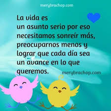 La vida es para tomarla en serio!!!... - Frases de la vida y ...