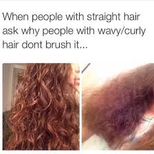 Exactly When I Say I Don T Brush My Hair When It S Dry People Give Me A Gross Look It S Like Ugh Curly Hair Styles Curly Hair Problems Hair Problems