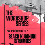 The Workshop Series - An Introduction to Black Kurinuki Ceramics