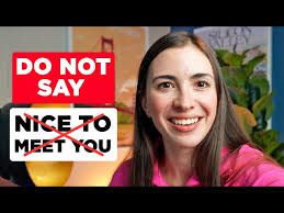 Stop saying "Nice to meet you"