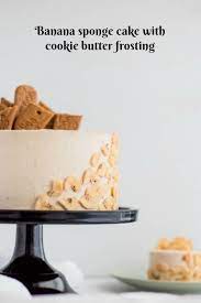 Banana Cookie Butter Cake An Impressive And Uniqe Dessert Recipe Desserts Banana Sponge Cake Cupcake Cakes