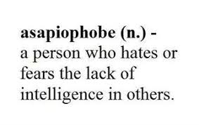 Asapiophobe A Person Who Hates Or Fears The Lack Of Intelligence In Others Cool Words Funny Definition Psychology Facts