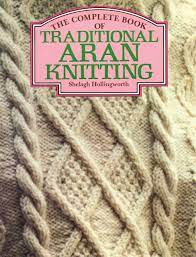 I knit patterns with loop transfer very quickly. The Complete Book Of Traditional Aran Knitting Hollingworth Shelagh 9780312156350 Amazon Com Books