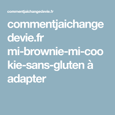 Mi Brownie Mi Cookie Sans Gluten Vegan Comment J Ai Change De Vie Recette Sans Gluten Vegan Cookies Et Biscuits Sans Gluten