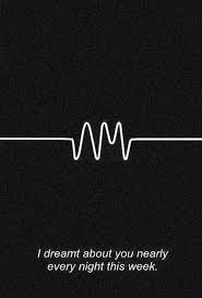 I Dreamt About You Nearly Every Night This Week I Dreamt About You Nearly Every Night This Week Do I Wanna Know Arctic Monkeys Frases De Musicas Musicas Trechos De Letras De Musicas