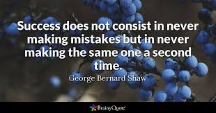 'it is easier to forgive an enemy than to forgive a friend.', david levithan: George Bernard Shaw Success Does Not Consist In Never