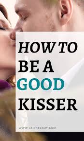 How To Be A Good Kisser Kissing Tips And Techiques Celine Remy Good Kisser Kisser Best Kisses