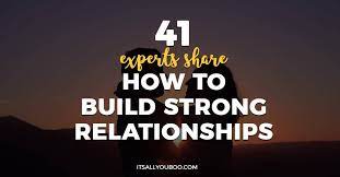 41 Experts Share How To Build Strong Relationships