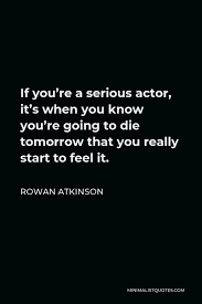 Rowan atkinson is an actor, screenwriter, and comedian. Rowan Atkinson Quote Mr Bean Is At His Best When He Is Not Using Words But I Am Equally At Home In Both Verbal And Nonverbal Expression
