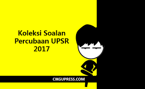Bagi tiaptiap soalan pilih satu jawapan sahaja. Koleksi Soalan Percubaan Upsr 2017