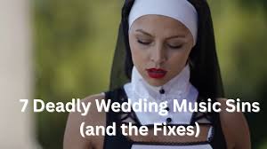 7 Deadly Wedding Music Sins (and the Fixes)