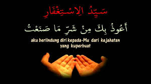 Pengertian atu definisi dan bacaan doa sayyidul istighfar yang benar sesuai sunnah berdasarkan hadist shahih dalam bahasa arab, tulisan latin, dan terjemahan indonesia blog tentang lafadz, doa, niat, tata cara sholat, puasa sunnah dan wajib arab, latin beserta artinya atau terjemahan indonesia. Lafadz Dan Keutamaan Doa Sayyidul Istighfar Untuk Meningkatkan Taubat