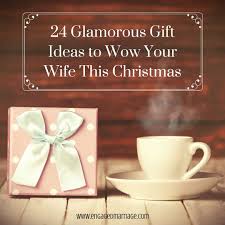 Buying a gift isn't always easy, and when it's particularly your wife, then it's all the harder. 24 Glamorous Gift Ideas To Wow Your Wife This Christmas