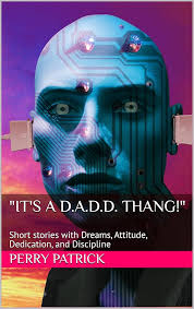 Amazon.com: "It's a D.A.D.D. Thang!": Short stories with Dreams, Attitude,  Dedication, and Discipline eBook : Patrick, Perry: Kindle Store