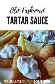 Old Fashioned Tartar Sauce Recipe Recipe Homemade Tartar Sauce Condiment Recipes Recipe For Tartar Sauce