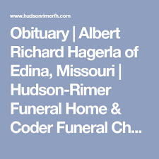 Obituary Albert Richard Hagerla Of Edina Missouri Hudson Rimer Funeral Home Coder Funeral Chapel Obituaries Funeral Online Memorial
