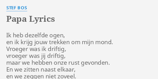 Viimeisimmät twiitit käyttäjältä stef bos (@stefbosofficial). Papa Lyrics By Stef Bos Ik Heb Dezelfde Ogen
