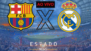 Saiba quais as principais partidas de futebol hoje pelo mundo inteiro. Jogo Ao Vivo Assistir Barcelona X Real Madrid Campeonato Espanhol