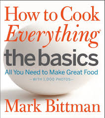 How To Cook Everything The Basics By Mark Bittman Cookbook Review How To Cook Everything The Basics By Mark Bittman How To Cook Everything Cooking For Beginners Great Recipes