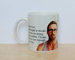 Hey Girl Coffee Mug Ryan G Front 11 Oz White Ceramic Mug Mugs Coffee Mugs Funny Mugs