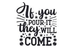 Download If You Pour It They Will Come Svg Cut Files Free Cricut And Silhouette Svg Cut Files Downloads PSD Mockup Templates