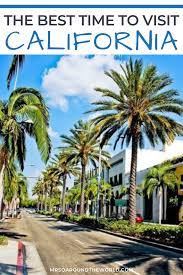 When To Visit California Best Time To Visit California In 2020 Visit California Travel Usa Usa Travel Destinations