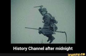 History Channel After Midnight History Channel After Midnight Ifunny History Channel Meme Memes Stupid Funny Memes