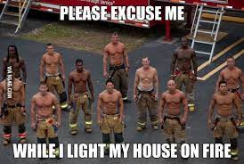 Hot Firemen Are Hot Funny Hot Firemen Stupid Funny Memes Funny Jokes