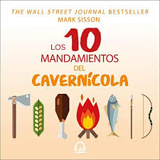 / ¡otro top 10 de juegos que no debes jugar delante de tus. Amazon Com Los Diez Mandamientos Del Cavernicola The Ten Commandments Of The Caveman Reprograma Tus Genes Para Perder Peso Y Recuperar Tu Salud Audible Audio Edition Mark Sisson Alberto Moreno Penguin Random House