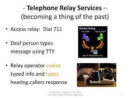When no relay service for the deaf was available, you had to rely on the kindness of hearing friends or relatives. Ppt Telephone Relay Services Becoming A Thing Of The Past Powerpoint Presentation Id 2067944