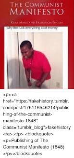 The Communist Manifesto Karl Marx And Friedrich Engels Why The Fuck Everything Cost Money P A Href Httpsfakehistorytumblrcompost176116546214publishing Of The Communist Manifesto 1848 Class Tumblr Blog Fakehistory A P Blockquote P Publishing Of