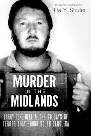 Murder in the Midlands: Larry Gene Bell and the 28 Days of Terror That  Shook South Carolina : Shuler, Rita Y: Amazon.sg: Books