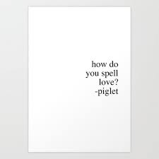 How Do You Spell Love Society6 Com Blackandwhitetypee B W Type Black And White Type Quotes Artpr Positive Quotes Tumblr Piglet Quotes Wall Art Quotes