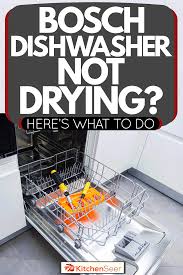 What sets bosch dishwashers apart? Bosch Dishwasher Not Drying Here S What To Do Kitchen Seer