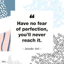 Use them to help you overcome your fears and to conquer them. Design Quotes Have No Fear Of Perfection You Ll Never Reach It Salvador Dali Wise Quotes Design Quotes Quotes