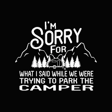 I M Sorry For What I Said While We Were Trying To Park The Camper Svg Svgtrending Funny Winter Quotes Camper Svg Quotes