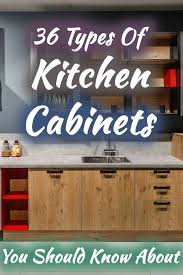 36 Types Of Kitchen Cabinets You Should Know About Home Decor Bliss In 2020 Types Of Kitchen Cabinets Kitchen Cabinets Types Of Cabinets