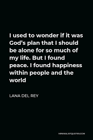 Share lana del rey quotations about writing, songs and feelings. Lana Del Rey Quote It S Nice To Be Able To Try And Build The Life You Want For Yourself