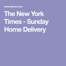 The New York Times Sunday Home Delivery New York Times The New York Times Delivery