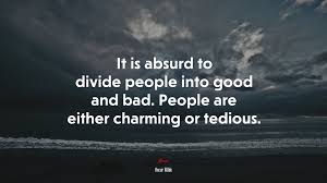 655776 It Is Absurd To Divide People Into Good And Bad People Are Either Charming Or Tedious Oscar Wilde Quote 4k Wallpaper Mocah Hd Wallpapers